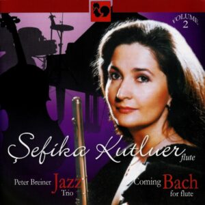COMING BACH FOR FLUTE VOL. 2 – SEFIKA KUTLUER & PETER BREINER JAZZ TRIO