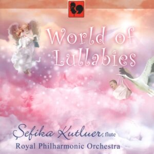 WORLD OF LULLABIES : SEFIKA KUTLUER WITH THE ROYAL PHILHARMONIC ORCHESTRA & PETER BREINER