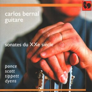 PONCE – SCOTT – TIPPETT – DYENS : GUITAR SONATAS – CARLOS BERNAL