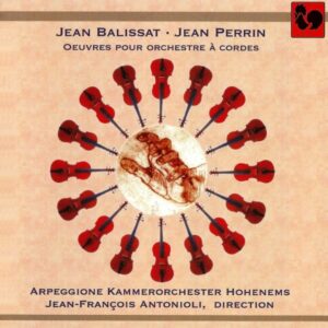 BALISSAT – PERIN : OEUVRES POUR ORCHESTRE A CORDES – ARPEGGIONE KAMMERORCHESTER HOHENEMS