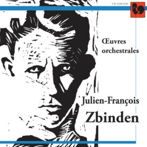 JULIEN-FRANÇOIS ZBINDEN : OEUVRES ORCHESTRALES (Album de 2 CD)
