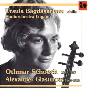 SCHOECK – GLASUNOV – URSULA BAGDASARJANZ – RADIORCHESTRA LUGANO