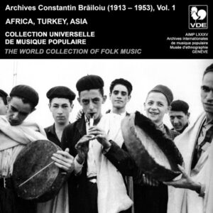 COLLECTION UNIVERSELLE DE MUSIQUE POPULAIRE / THE WORLD COLLECTION OF FOLK MUSIC – CONSTANTIN BRAILOIU, Vol. 1