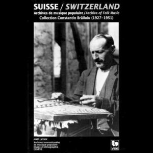 SUISSE / SWITZERLAND – ARCHIVES DE MUSIQUE POPULAIRE / ARCHIVE OF FOLK MUSIC – CONSTANTIN BRAILOIU