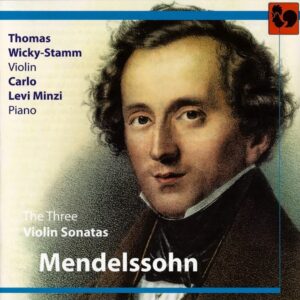 MENDELSSOHN : THE THREE VIOLIN SONATAS – THOMAS WICKY-STAMM – CARLO LEVI MINZI