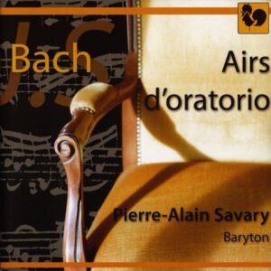 BACH : AIRS D’ORATORIO – PIERRE-ALAIN SAVARY