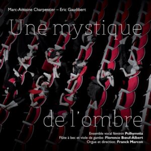 « UNE MYSTIQUE DE L’OMBRE » – CHARPENTIER – GAUDIBERT – PHILIDOR – ENSEMBLE VOCAL FÉMININ POLHYMNIA