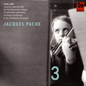 JACQUES PACHE, PASSEUR DE SOUFFLE ET DE BEAUTÉ – ORCHESTRE DES COLLÈGES ET GYMNASES LAUSANNOIS, VOL. 3
