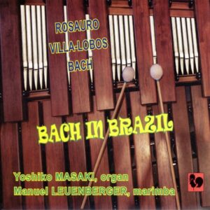 « BACH IN BRAZIL » – ROSAURO – VILLA-LOBOS – BACH – YOSHIKO MASAKI – MANUEL LEUENBERGER