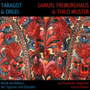 TARAGOT & ORGAN : MUSIC OF THE BALKANS, GYPSY AND KLEZMER – SAMUEL FREIBURGHAUS – THILO MUSTER – NEHRUN ALIEV