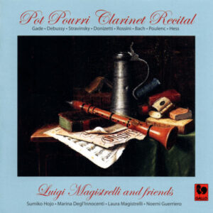 POT POURRI CLARINET RECITALS : GADE – DEBUSSY – STRAVINSKY – DONIZETTI – ROSSINI – BACH – POULENC – HESS – LUIGI & LAURA MAGISTRELLI