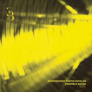 MARTIN MATALON : DEL COLOR A LA MATERIA – LA MAKINA – ENSEMBLE BATIDA