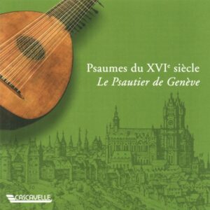 PSAUMES DU XVIè SIÈCLE « LE PSAUTIER DE GENÈVE » (PSALMS OF THE 16TH CENTURY)