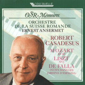 MOZART – LISZT – FALLA : PIANO CONCERTOS – ROBERT CASADESUS – ORCHESTRE DE LA SUISSE ROMANDE – ERNEST ANSERMET