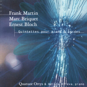 FRANK MARTIN – MARC BRIQUET – ERNEST BLOCH – QUATUOR ORTYS – ADILIA ALIEVA, PIANO