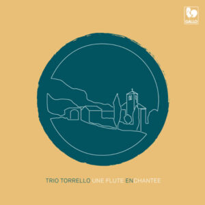 UNE FLÛTE ENCHANTÉE – TRIO TORRELLO – VELENTINA LONDINO MEZZO-SOPRANO – TOMMASO MAGGIOLINI, FLÛTE – NICOLAS MOTTINI, PIANO