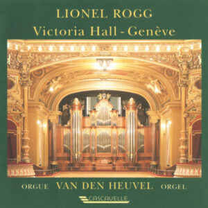 BACH – BRAHMS – FRANCK – VIERNE – WIDOR – LIONEL ROGG AUF DER VAN DEN HEUVEL ORGAN DER VICTORIA HALL VON GENF