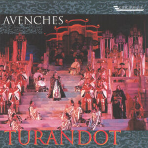 GIACOMO PUCCINI : TURANDOT – SINFONIETTA DE LAUSANNE – CHŒUR DU FESTIVAL D’OPÉRA AVENCHES – RICO SACANI