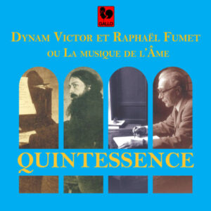 QUINTESSENCE : DYNAM VICTOR ET RAPHAËL FUMET OU LA MUSIQUE DE L’ÂME