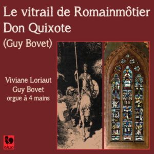 GUY BOVET : LE VITRAIL DE ROMAINMÔTIER – DON QUIXOTE – VIVIANE LORIAUT – GUY BOVET, ORGUE À 4 MAINS