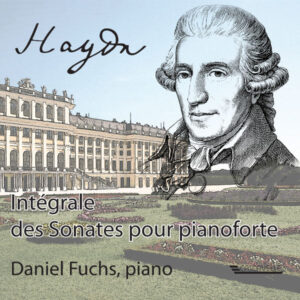 HAYDN : INTÉGRALE DES SONATES POUR PIANOFORTE / COMPLETE KEYBOARD SONATAS – DANIEL FUCHS, PIANO (11 CD BOX)