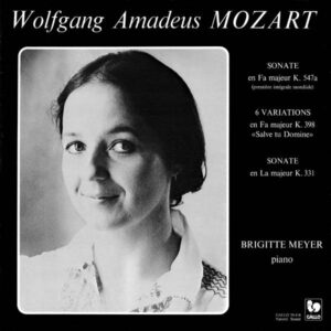 MOZART : PIANO SONATA NO. 17, K. 547A – 6 VARIATIONS ON « SALVE TU, DOMINE », K. 398 – PIANO SONATA NO. 11, K. 331 – BRIGITTE MEYER