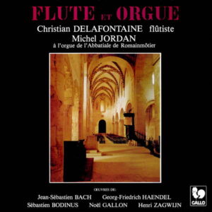 BACH : TRIO SONATA, BWV 527 – HANDEL : RECORDER SONATA, OP. 1, NO. 2 & NO. 11 – BODINUS : GIGUE IN A MAJOR FOR FLUTE SOLO – CHRISTIAN DELAFONTAINE, FLÖTE – MICHEL JORDAN, ORGEL
