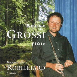 DOPPLER – HINDEMITH – MARTIN – SCHUMANN – DEBUSSY – GLUCK – BOZZA – BRUNO GROSSI, FLUTE – BRUNO ROBILLIARD, PIANO