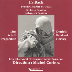 BACH : JOHANNES PASSION, BWV 245 – ENSEMBLE VOCAL ET INSTRUMENTAL DE LAUSANNE – MICHEL CORBOZ (LIVE)