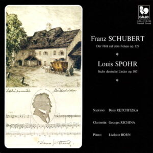 SCHUBERT : DER HIRT AUF DEM FELSEN, OP. 129 – SPOHR : 6 DEUTSCHE LIEDER, OP. 103 – BASIA RETCHITZKA – GEORGES RICHINA – LISELOTTE BORN