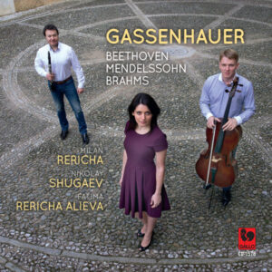 GASSENHAUER : BEETHOVEN – MENDELSOHN – BRAHMS – MILAN RERICHA – NIKOLAY SHUGAEV – FATIMA RERICHA ALIEVA