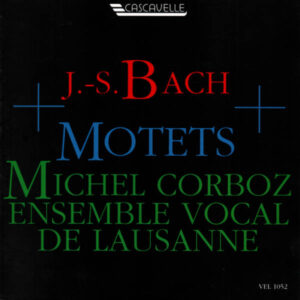 JOHANN SEBASTIAN BACH : MOTETS – ENSEMBLE VOCAL DE LAUSANNE – MICHEL CORBOZ
