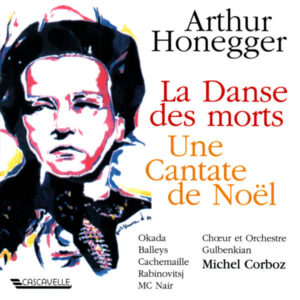 HONEGGER : LA DANSE DES MORTS, H. 131 – UNE CANTATE DE NOËL, H. 212 – CHŒUR ET ORCHESTRE GULBENKIAN – MICHEL CORBOZ