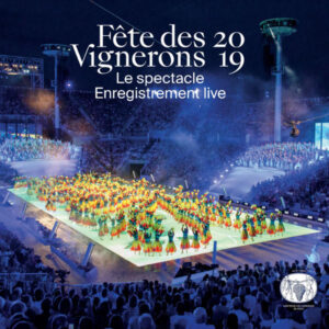 FÊTE DES VIGNERONS 2019, LE SPECTACLE, ENREGISTREMENT LIVE