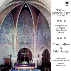 WILLIAM MONTILLET : MESSE SAINTE-CÉCILE – QUATRE MOTETS – MESSE « TU ES PASTOR » – GISÈLE BLANC – CHŒUR MIXTE DE SAINT-JOSEPH DE GENÈVE