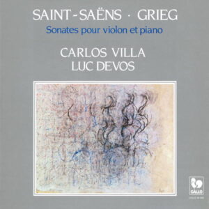 SAINT-SAËNS & GRIEG : VIOLIN SONATAS – CARLOS VILLA, VIOLIN – LUC DEVOS, PIANO