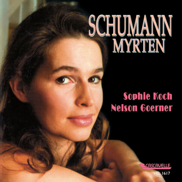 Schumann: Myrten, Op. 25 - Sophie Koch - Nelson Goerner
