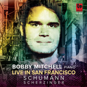 SCHUMANN : KINDERSZENEN, OP. 15 – FANTASY, OP. 17 – FOUR FUGUES, OP. 72 – ARABESQUE, OP. 18 – SCHERZINGER : PIANO ETUDES – BOBBY MITCHELL, PIANO (LIVE)