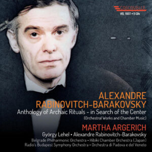 ALEXANDRE RABINOVITCH-BARAKOVSKY : ANTHOLOGY OF ARCHAIC RITUALS – IN SEARCH OF THE CENTER, AVEC MARTHA ARGERICH, CELESTA & PIANO (5 CD BOX)