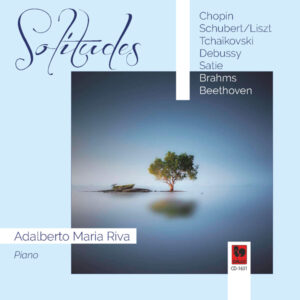 SOLITUDES : CHOPIN – DEBUSSY – SATIE – BRAHMS – BEETHOVEN – ADALBERTO MARIA RIVA, PIANO