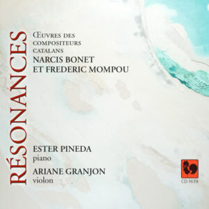 RÉSONANCES: NARCIS BONET – FEDERICO MOMPOU – ESTER PINEDA, PIANO – ARIANE GRANJON, VIOLON