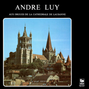 ANDRÉ LUY AUX ORGUES DE LA CATHÉDRALE DE LAUSANNE