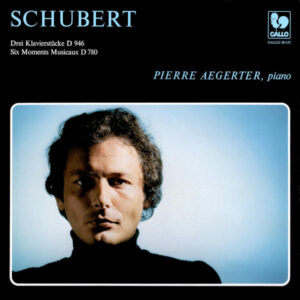 FRANZ SCHUBERT: 3 KLAVIERSTÜCKE, D. 946 – 6 MOMENTS MUSICAUX, D. 780 – PIERRE AEGERTER