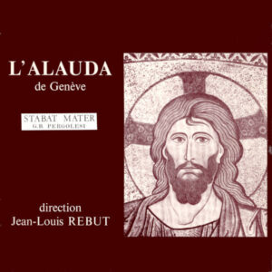 PERGOLESI: STABAT MATER, P. 77 – L’ALAUDA DE GENÈVE – JEAN-LOUIS REBUT