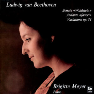 BEETHOVEN: PIANO SONATA NO. 21 IN C MAJOR, OP. 53 “WALDSTEIN” – ANDANTE FAVORI – 6 PIANO VARIATIONS IN F MAJOR, OP. 34 – BRIGITTE MEYER