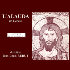 PALESTRINA: STABAT MATER – JOSQUIN DES PREZ: STABAT MATER – ENSEMBLE L’ALAUDA DE GENÈVE – JEAN-LOUIS REBUT