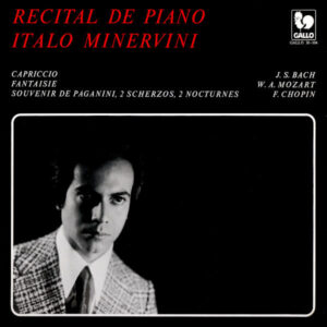 BACH: CAPRICCIO IN B-FLAT MAJOR, BWV 992 – MOZART: FANTASIA IN C MINOR, K. 396 – CHOPIN: SOUVENIR DE PAGANINI IN A MAJOR – ITALO MINERVI, PIANO