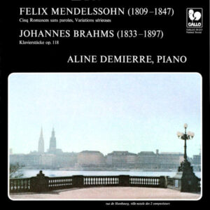 MENDELSSOHN: VARIATIONS SÉRIEUSES IN D MINOR, OP. 54 – BRAHMS: 6 KLAVIERSTÜCKE, OP. 118 – ALINE DEMIERRE