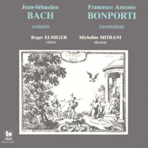 BACH: VIOLIN SONATA, BWV 1021 & BWV 1023 – BONPORTI: INVENTION IN G MINOR, OP. 10, NO. 4 & INVENTION IN E MINOR, OP. 10, NO. 8 – ROGER ELMIGER – MICHELINE MITRANI