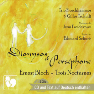 Jean Froidevaux & Edouard Schuré : Dionysos & Perséphone – Gilles Tschudi – Trio Froschhammer (2 CD Box, version française + Deutsche Version)